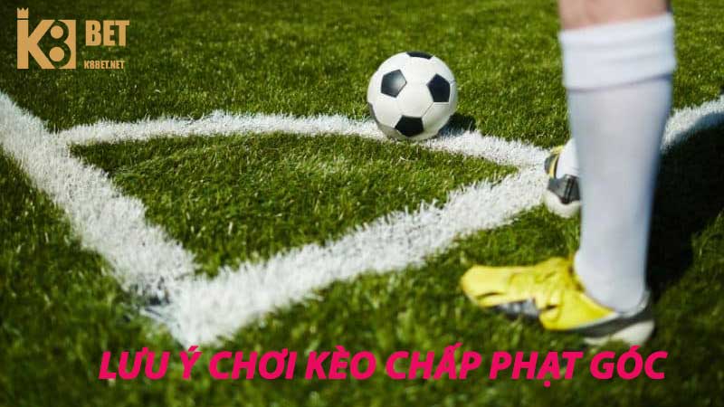 Cần lưu ý gì khi chơi kèo chấp phạt góc